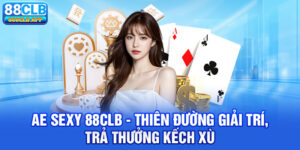 AE Sexy 88CLB trả thưởng kếch xù