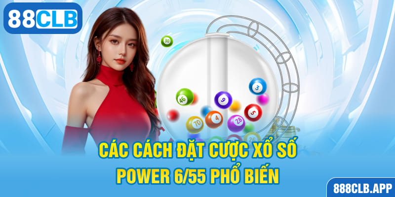 Các cách đặt cược xổ số Power 6/45 phổ biến