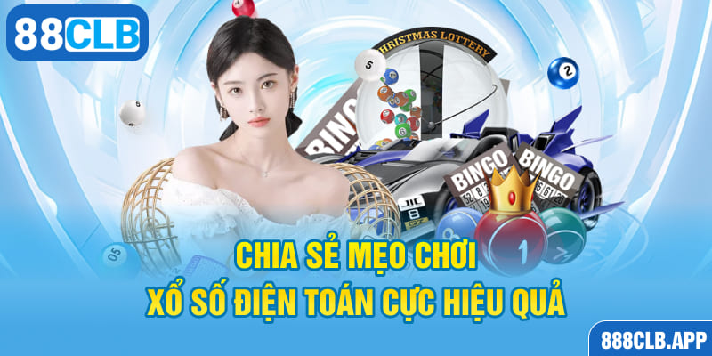 Chia sẻ mẹo chơi xổ số điện toán cực hiệu quả