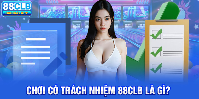 Chơi có trách nhiệm 88CLB là gì?