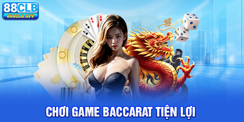 Chơi game Baccarat tiện lợi tại DG Casino 88CLB