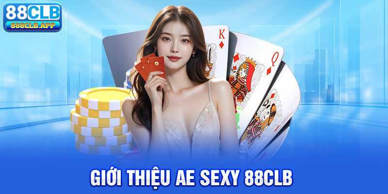 Giới thiệu về AE Sexy 88CLB