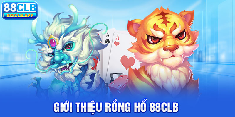 Giới thiệu rồng hổ 88clb