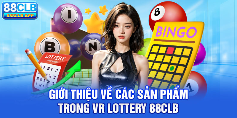 Giới thiệu về các sản phẩm trong VR Lottery 88CLB