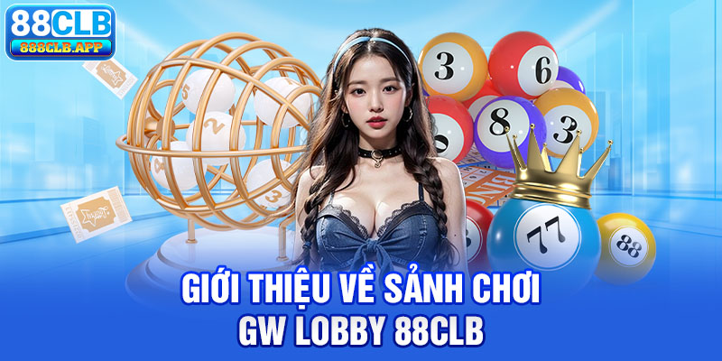 Giới thiệu về sảnh chơi GW Lobby 88CLB