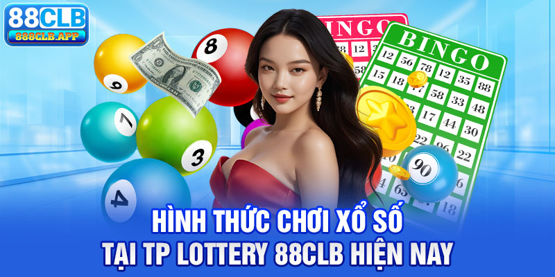 Hình thức chơi xổ số tại TP Lottery 88CLB hiện nay