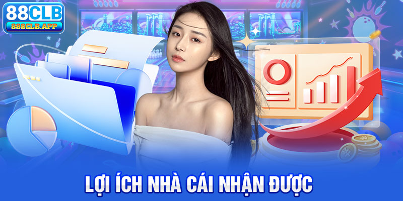 Lợi ích nhà cái nhận được