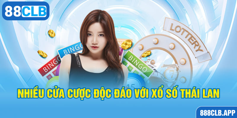 Nhiều cửa cược độc đáo với xổ số Thái Lan