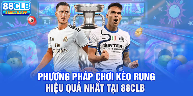 Phương pháp chơi kèo rung hiệu quả