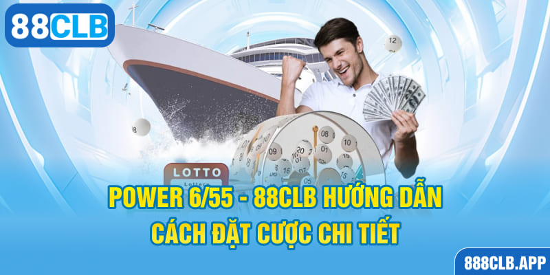 Power 6/45 - 88CLB Hướng Dẫn Cách Đặt Cược Chi Tiết