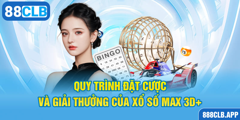 Quy trình đặt cược và giải thưởng của xổ số Max 3D+