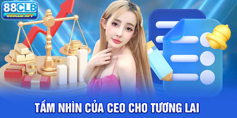 Tầm nhìn của CEO 88CLB cho tương lai