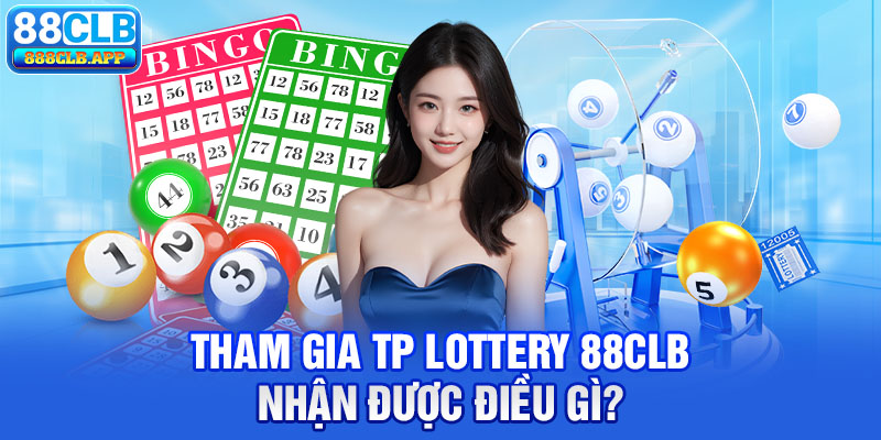 Tham gia TP Lottery 88CLB nhận được điều gì