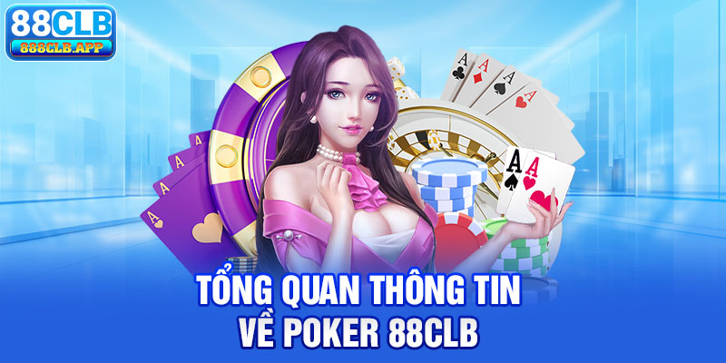 Tổng quan thông tin về Poker 88CLB