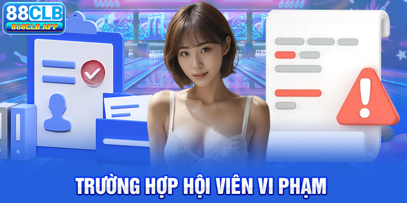 Trường hợp hội viên vi phạm chính sách bảo mật 88CLB