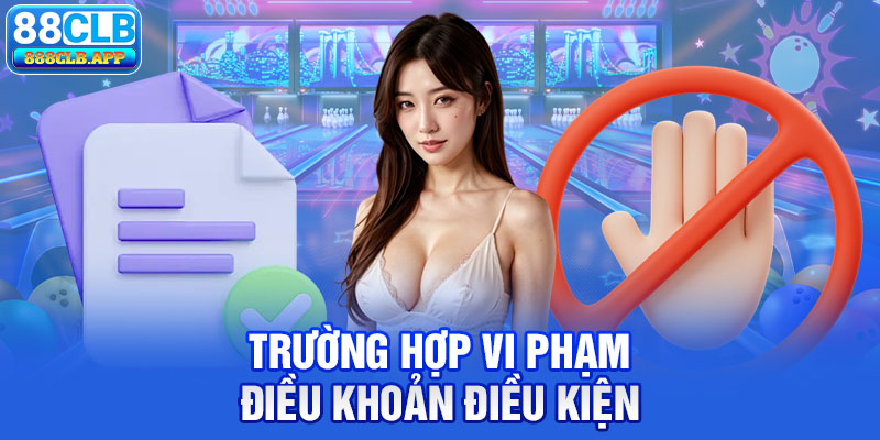 Trường hợp vi phạm điều khoản điều kiện 88CLB