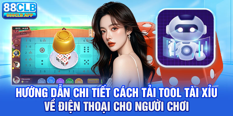 Hướng dẫn chi tiết cách tải tool tài xỉu về điện thoại cho người chơi